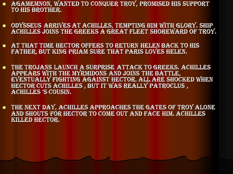 Agamemnon, wanted to conquer Troy, promised his support to his brother.   Odysseus